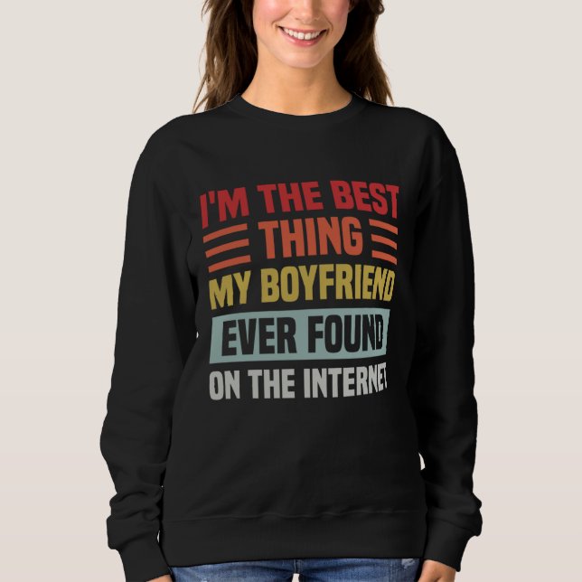 Best Thing My Boyfriend Ever Found On Internet  Co Sweatshirt (Front)