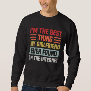 Best Thing My Girlfriend Ever Found On Internet  C Sweatshirt