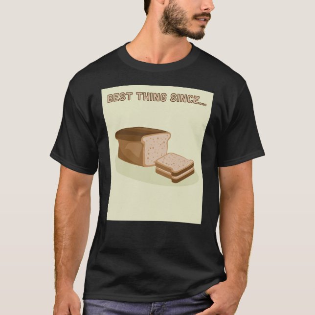 Best thing since sliced bread T-Shirt (Front)