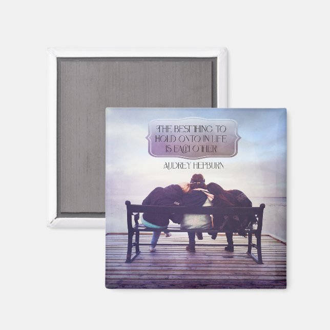 Best Thing To Hold Onto In Life Magnet (Front/Back)