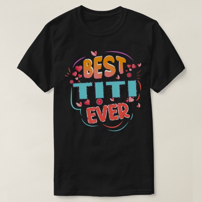 Best Titi Ever Grandma Mother's day Christmas Titi T-Shirt (Design Front)