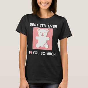 Best Titi Ever I Love You Idea Cute Aunt Auntie Be T-Shirt