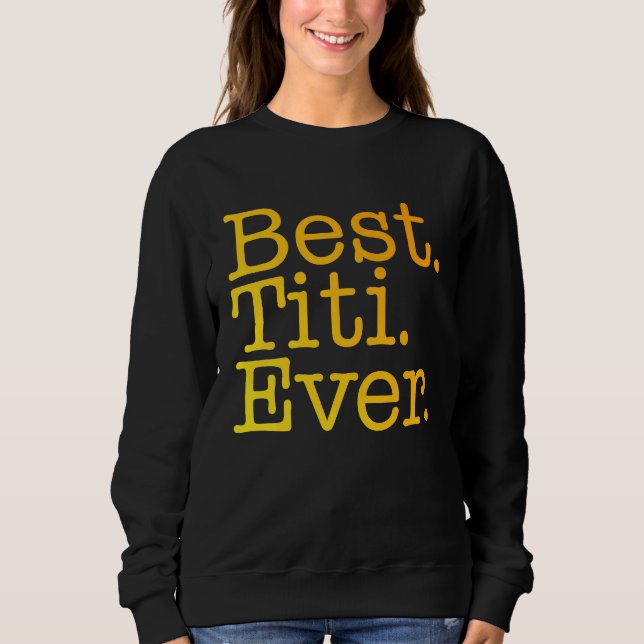 Best Titi Ever Love Godmother Yellow Colorful Span Sweatshirt (Front)