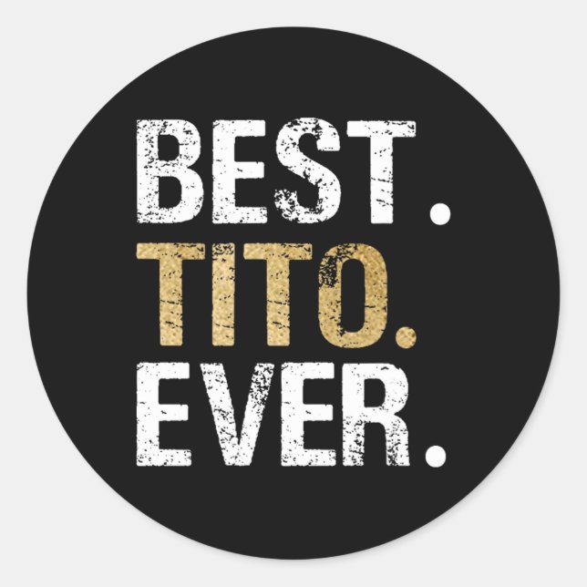 Best Tito Ever Gift For Spanish Mexican Grandpa  Classic Round Sticker (Front)