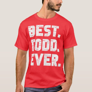 Best Todd Ever Popular Birth Names Todd Costume T-Shirt