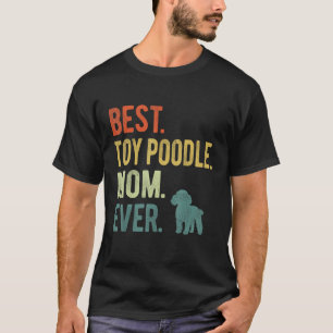 Best Toy Poodle Mom Ever Dog  Mother s Day T-Shirt