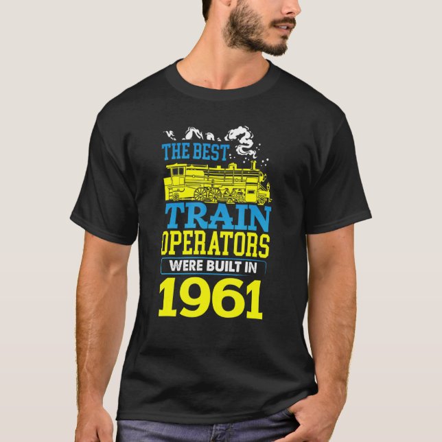 Best Train Operator Driver Built In 1961 T-Shirt (Front)