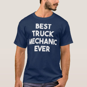 Best Truck Mechanic Ever - Funny T-Shirt