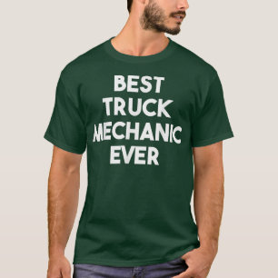 Best Truck Mechanic Ever - Funny T-Shirt