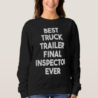 Best Truck Trailer Final Inspector Ever Sweatshirt