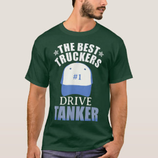 Best Truckers Drive Tanker Truck Lovers Truck Acce T-Shirt
