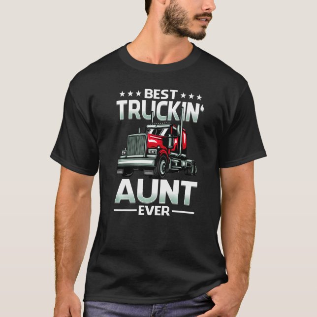 Best Truckin' Aunt Ever Big Rig Trucker Father's D T-Shirt (Front)