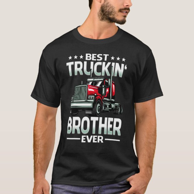 Best Truckin' Brother Ever Trucker Father's Day T-Shirt (Front)