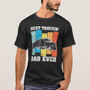Best truckin dad ever Big Rig Semi Trailer Truck D T-Shirt
