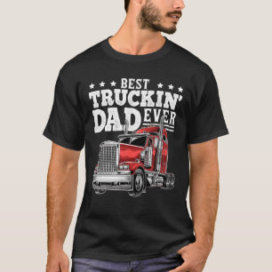Best Truckin Dad Ever Big Rig Trucker Father's Day T-Shirt