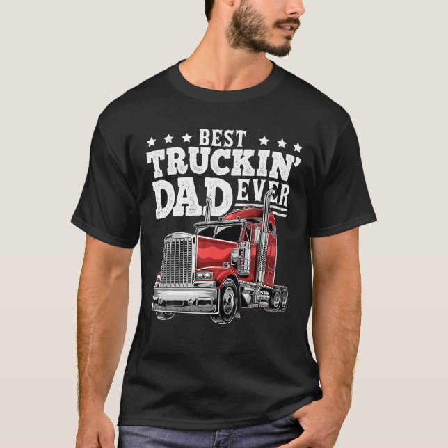 Best Truckin Dad Ever Big Rig Trucker Father's Day T-Shirt (Front)
