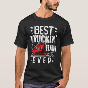 Best Truckin Dad Ever Big Rig Trucker Truck Driver T-Shirt