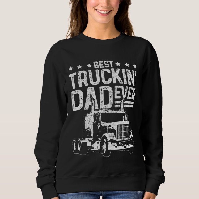 Best Truckin Dad Ever Truck Driver Father s Day Sweatshirt (Front)