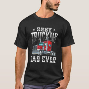 Best Truckin' Dad Trucker Semi Truck Driver Big R T-Shirt