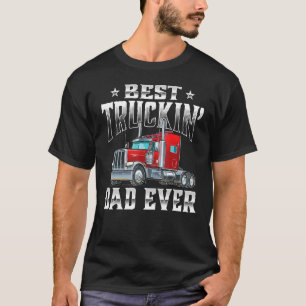 Best Truckin Dad Trucker Semi Truck Driver Big Ri T-Shirt