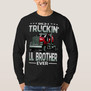 Best Truckin' Lil Brother Ever Trucker Father's Da T-Shirt