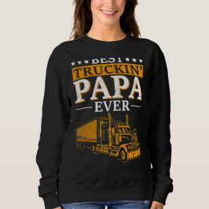 Best Truckin Papa Ever Trucker Dad Big Rig Father Sweatshirt