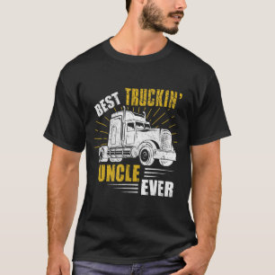 Best Truckin' Uncle Ever Tee Trucker Gift Fathers