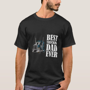 Best Trucking Dad Ever Big Rig Trucker Truck Drive T-Shirt