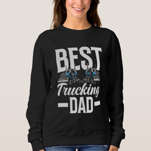 Best Trucking Dad Ever   Trucker Truck Driver Sweatshirt (Front)