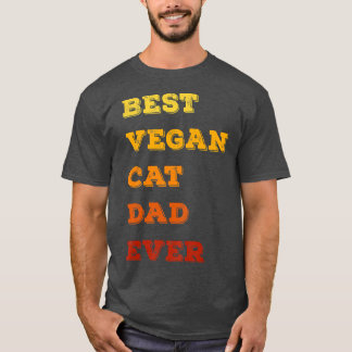 best vegan cat dad ever funny daddy cat father vin T-Shirt