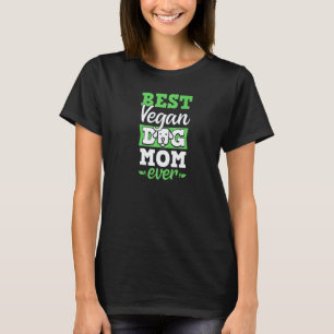 Best Vegan Dog Mum Ever Ethical Pro Vegan Advocate T-Shirt