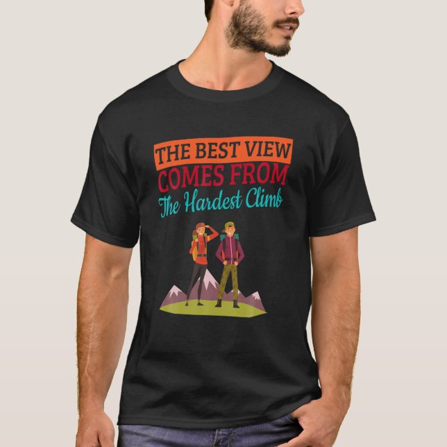 Best Vew Hardest Climb Hiking Funny Humour Fun T-Shirt (Front)