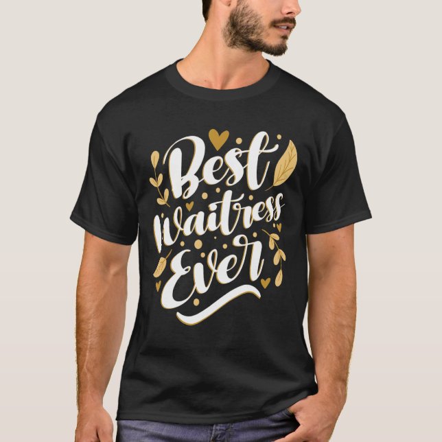 Best Waitress Ever   Restaurant Server Waiter Food T-Shirt (Front)