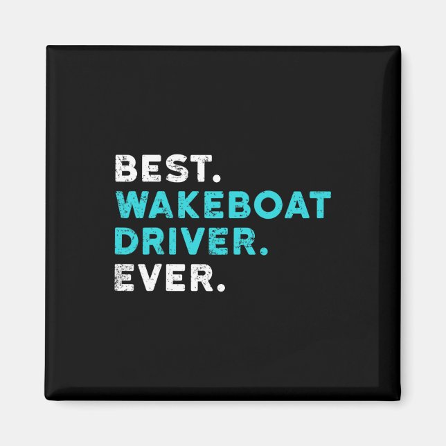 Best Wakeboat Driver Ever Boating T Shirt Wake Boa Magnet (Front)