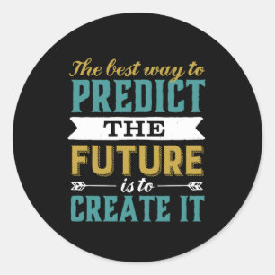 Best Way To Predict Future Is To Create It Classic Round Sticker
