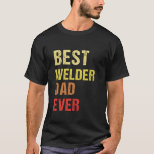 Best Welder Dad ever T-Shirt