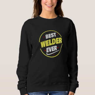 Best Welder Ever Saying  Welder Sweatshirt