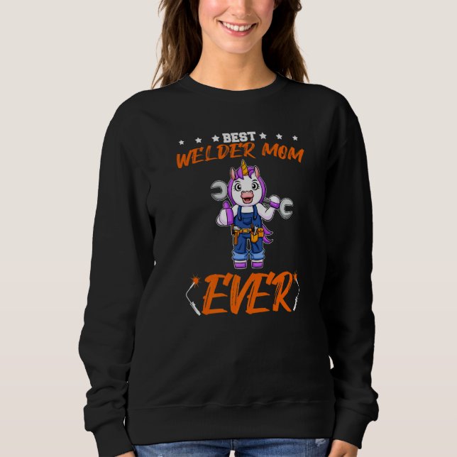 Best Welder Mom Ever Metal Work Crafts Mother Prem Sweatshirt (Front)