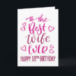 Best Wife Ever 18th Birthday Typography in Pink Card<br><div class="desc">Simple but bold typography in pink tones to wish your Best Wife EVER a Happy 18th Birthday. © Ness Nordberg</div>