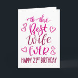Best Wife Ever 21st Birthday Typography in Pink Card<br><div class="desc">Simple but bold typography in pink tones to wish your Best Wife EVER a Happy 21st Birthday. © Ness Nordberg</div>