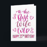 Best Wife Ever 25th Birthday Typography in Pink Card<br><div class="desc">Simple but bold typography in pink tones to wish your Best Wife EVER a Happy 25th Birthday. © Ness Nordberg</div>