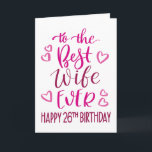 Best Wife Ever 26th Birthday Typography in Pink Card<br><div class="desc">Simple but bold typography in pink tones to wish your Best Wife EVER a Happy 26th Birthday. © Ness Nordberg</div>