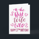 Best Wife Ever 27th Birthday Typography in Pink Card<br><div class="desc">Simple but bold typography in pink tones to wish your Best Wife EVER a Happy 27th Birthday. © Ness Nordberg</div>