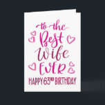 Best Wife Ever 63rd Birthday Typography in Pink Card<br><div class="desc">Simple but bold typography in pink tones to wish your Best Wife EVER a Happy 63rd Birthday. © Ness Nordberg</div>