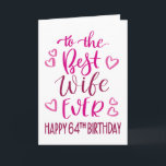 Best Wife Ever 64th Birthday Typography in Pink Card<br><div class="desc">Simple but bold typography in pink tones to wish your Best Wife EVER a Happy 64th Birthday. © Ness Nordberg</div>