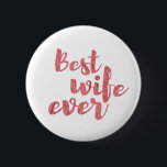 Best Wife Ever 6 Cm Round Badge<br><div class="desc">Best Wife Ever. A great way to show your wife some appreciation.</div>