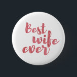 Best Wife Ever 6 Cm Round Badge<br><div class="desc">Best Wife Ever. A great way to show your wife some appreciation.</div>