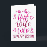 Best Wife Ever 79th Birthday Typography in Pink Card<br><div class="desc">Simple but bold typography in pink tones to wish your Best Wife EVER a Happy 79th Birthday. © Ness Nordberg</div>