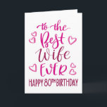 Best Wife Ever 80th Birthday Typography in Pink Card<br><div class="desc">Simple but bold typography in pink tones to wish your Best Wife EVER a Happy 80th Birthday. © Ness Nordberg</div>
