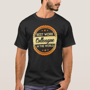 Best Work Colleague In The World Work Colleague T-Shirt